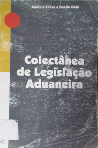 Colectânea de Legislação Aduaneira-António Chuva e Danilo Nalá