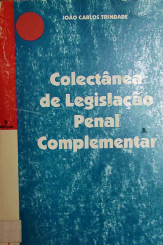 Colectânea de Legislação Penal Complementar 2a edicao-João Carlos Trindade