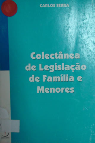 Colectânea de Legislação de Família e Menores-Carlos Manuel Serra